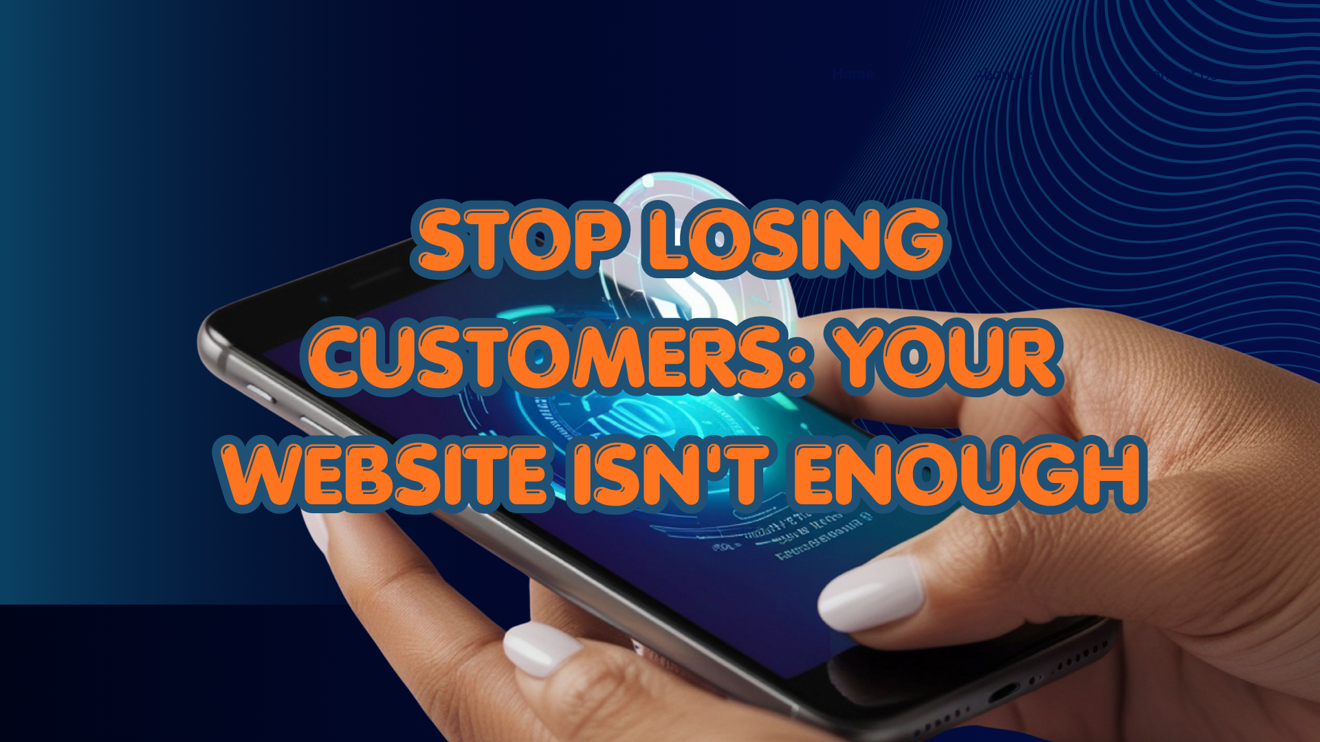 Stop Losing Customers: Your Website Isn’t Enough